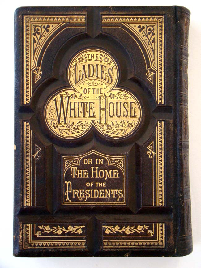"The Ladies of the White House or, In the Home of the Presidents" by Laura C. Holloway, published in 1881